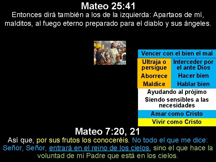 Mateo 25: 41 Entonces dirá también a los de la izquierda: Apartaos de mí,