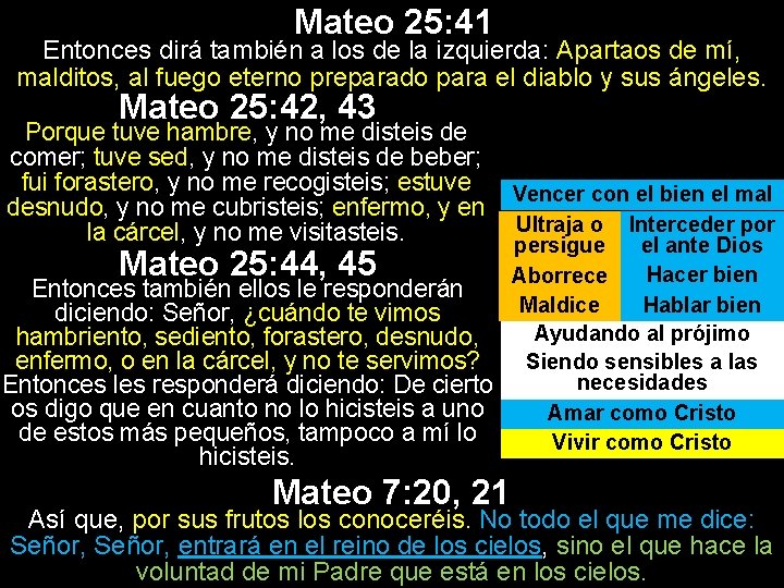 Mateo 25: 41 Entonces dirá también a los de la izquierda: Apartaos de mí,