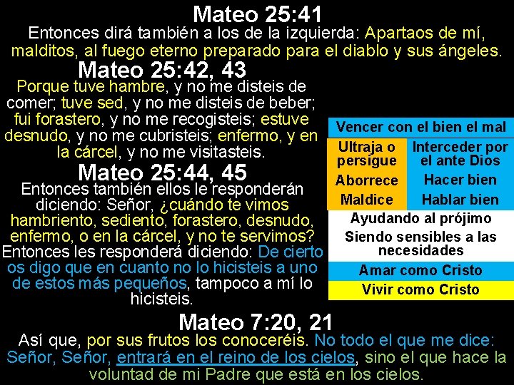 Mateo 25: 41 Entonces dirá también a los de la izquierda: Apartaos de mí,