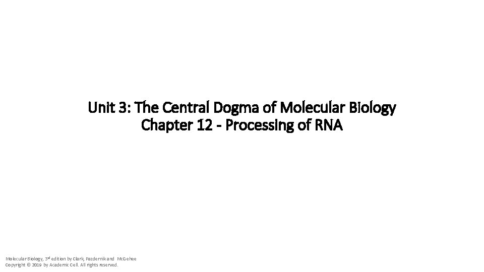 Unit 3: The Central Dogma of Molecular Biology Chapter 12 - Processing of RNA