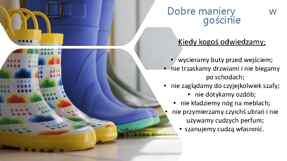 Dobre maniery gościnie w Kiedy kogoś odwiedzamy: • wycieramy buty przed wejściem; • nie