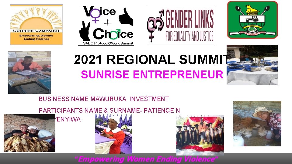 2021 REGIONAL SUMMIT SUNRISE ENTREPRENEUR BUSINESS NAME MAWURUKA INVESTMENT PARTICIPANTS NAME & SURNAME- PATIENCE