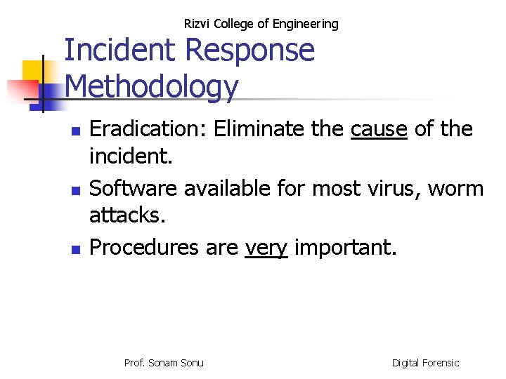 Rizvi College of Engineering Incident Response Methodology n n n Eradication: Eliminate the cause