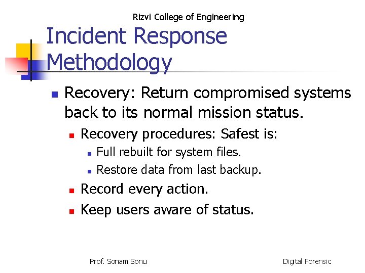 Rizvi College of Engineering Incident Response Methodology n Recovery: Return compromised systems back to