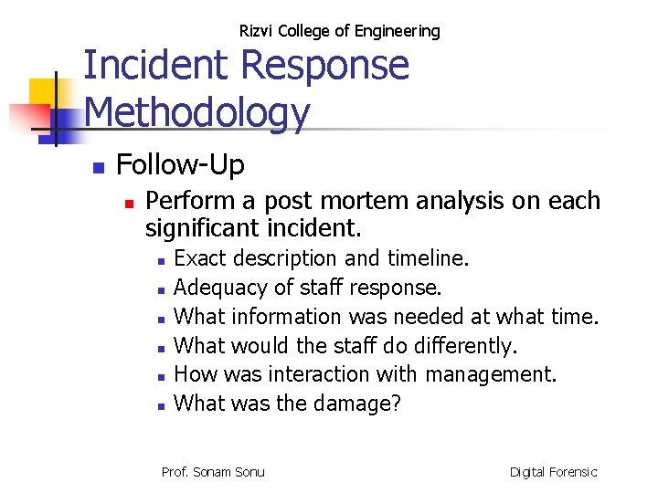 Rizvi College of Engineering Incident Response Methodology n Follow-Up n Perform a post mortem