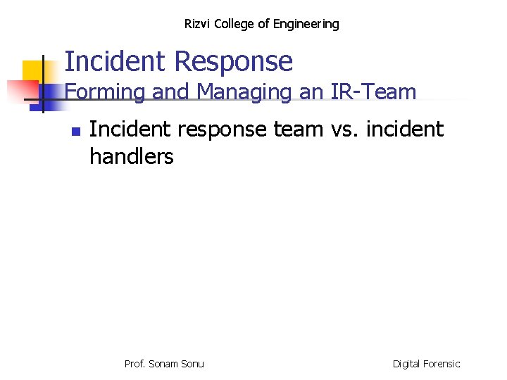 Rizvi College of Engineering Incident Response Forming and Managing an IR-Team n Incident response