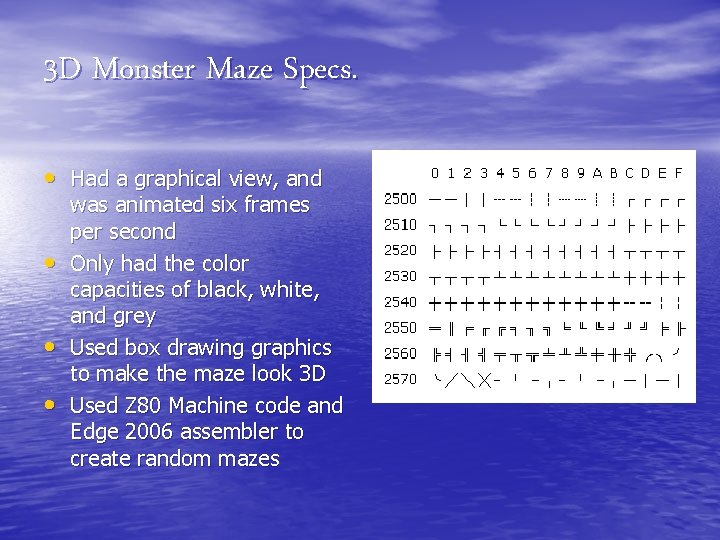 3 D Monster Maze Specs. • Had a graphical view, and • • •