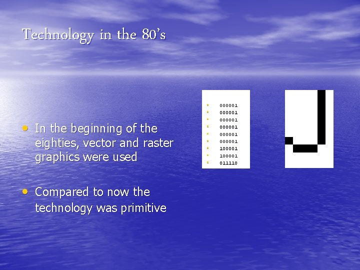Technology in the 80’s • In the beginning of the eighties, vector and raster