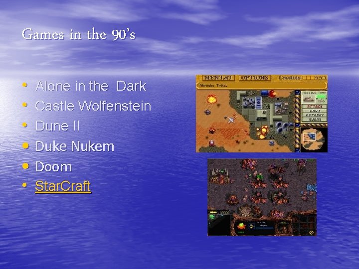 Games in the 90’s • Alone in the Dark • Castle Wolfenstein • Dune