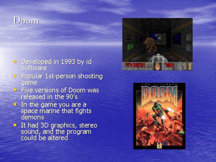 Doom • Developed in 1993 by id • • Software Popular 1 st-person shooting