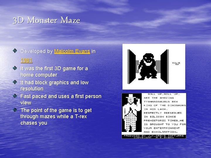 3 D Monster Maze Developed by Malcolm Evans in 1981 It was the first