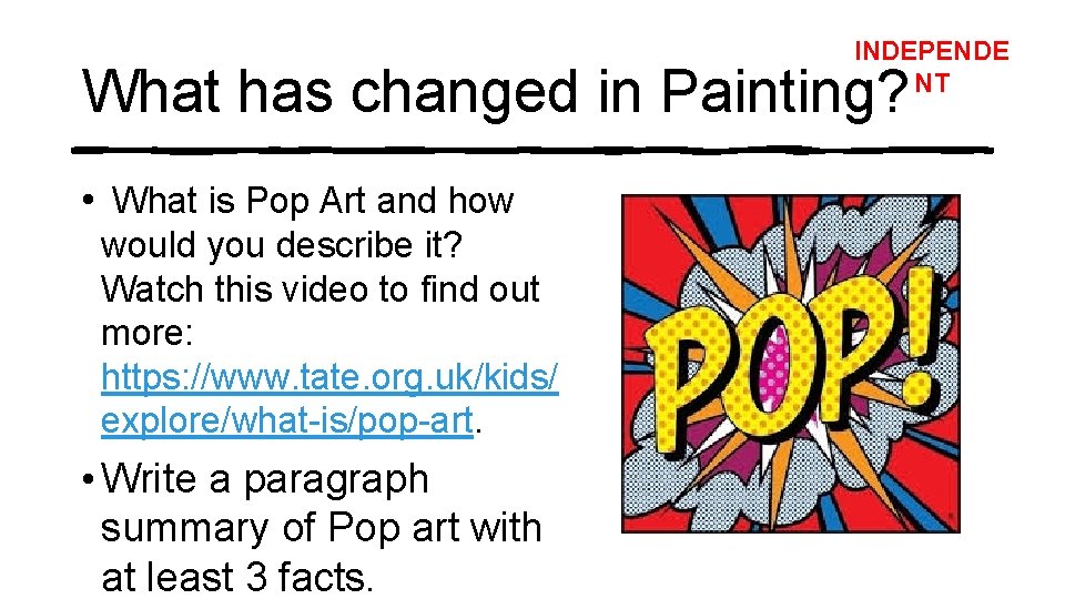 INDEPENDE NT What has changed in Painting? • What is Pop Art and how