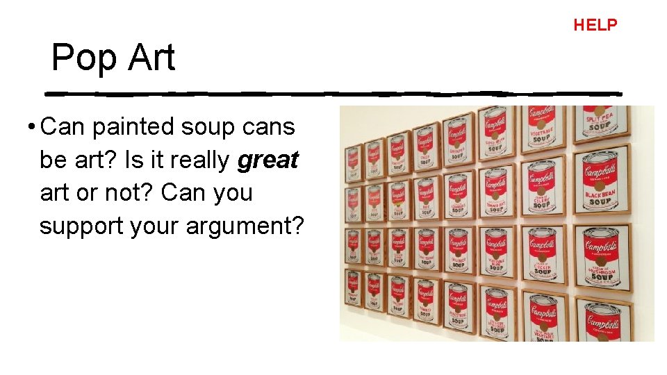 HELP Pop Art • Can painted soup cans be art? Is it really great