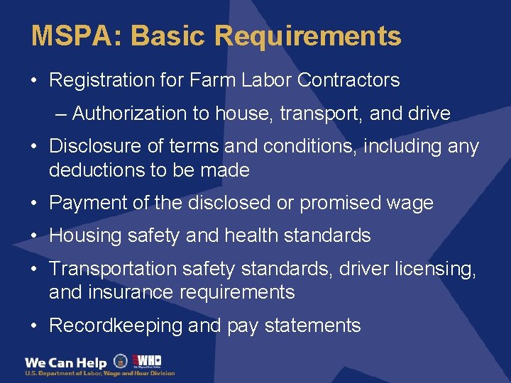 MSPA: Basic Requirements • Registration for Farm Labor Contractors – Authorization to house, transport,