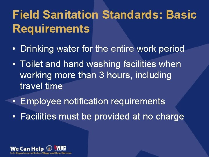 Field Sanitation Standards: Basic Requirements • Drinking water for the entire work period •