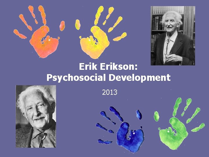 Erikson: Psychosocial Development 2013 