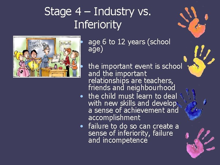 Stage 4 – Industry vs. Inferiority • age 6 to 12 years (school age)
