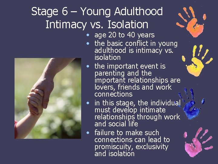 Stage 6 – Young Adulthood Intimacy vs. Isolation • age 20 to 40 years