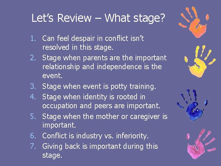 Let’s Review – What stage? 1. Can feel despair in conflict isn’t resolved in