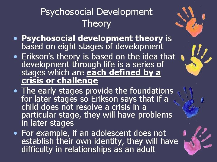 Psychosocial Development Theory • Psychosocial development theory is based on eight stages of development