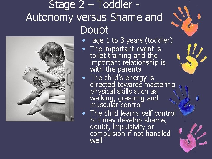 Stage 2 – Toddler Autonomy versus Shame and Doubt • age 1 to 3