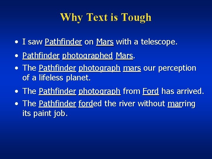Why Text is Tough • I saw Pathfinder on Mars with a telescope. •