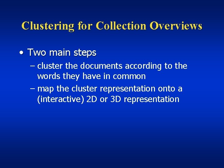 Clustering for Collection Overviews • Two main steps – cluster the documents according to