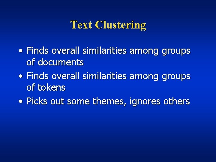 Text Clustering • Finds overall similarities among groups of documents • Finds overall similarities