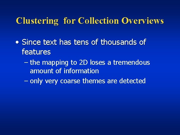 Clustering for Collection Overviews • Since text has tens of thousands of features –