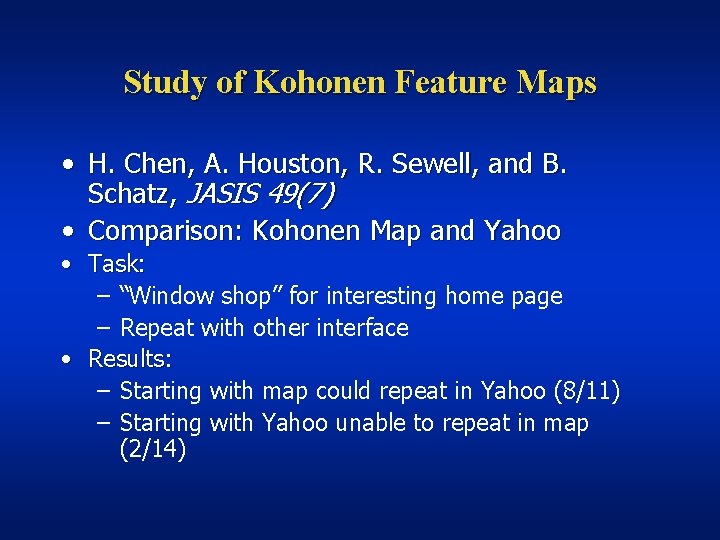 Study of Kohonen Feature Maps • H. Chen, A. Houston, R. Sewell, and B.