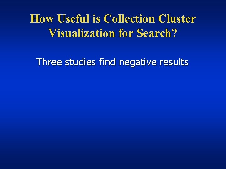 How Useful is Collection Cluster Visualization for Search? Three studies find negative results 