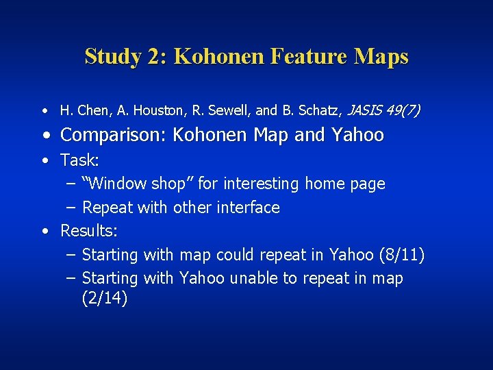 Study 2: Kohonen Feature Maps • H. Chen, A. Houston, R. Sewell, and B.