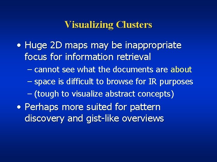 Visualizing Clusters • Huge 2 D maps may be inappropriate focus for information retrieval