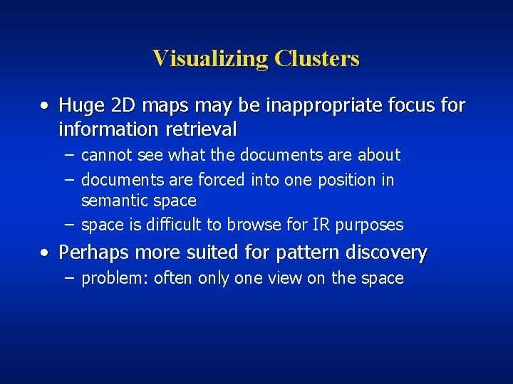 Visualizing Clusters • Huge 2 D maps may be inappropriate focus for information retrieval