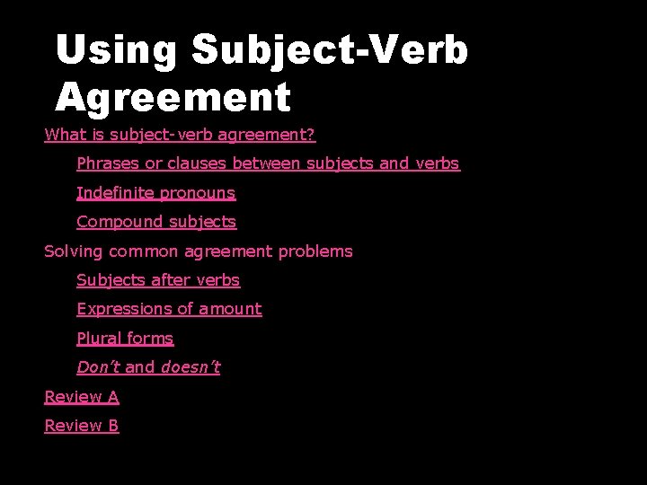 Using Subject-Verb Agreement What is subject-verb agreement? Phrases or clauses between subjects and verbs