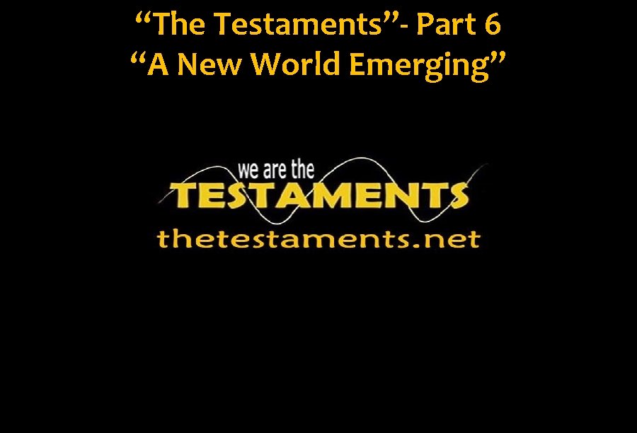 “The Testaments”- Part 6 “A New World Emerging” 