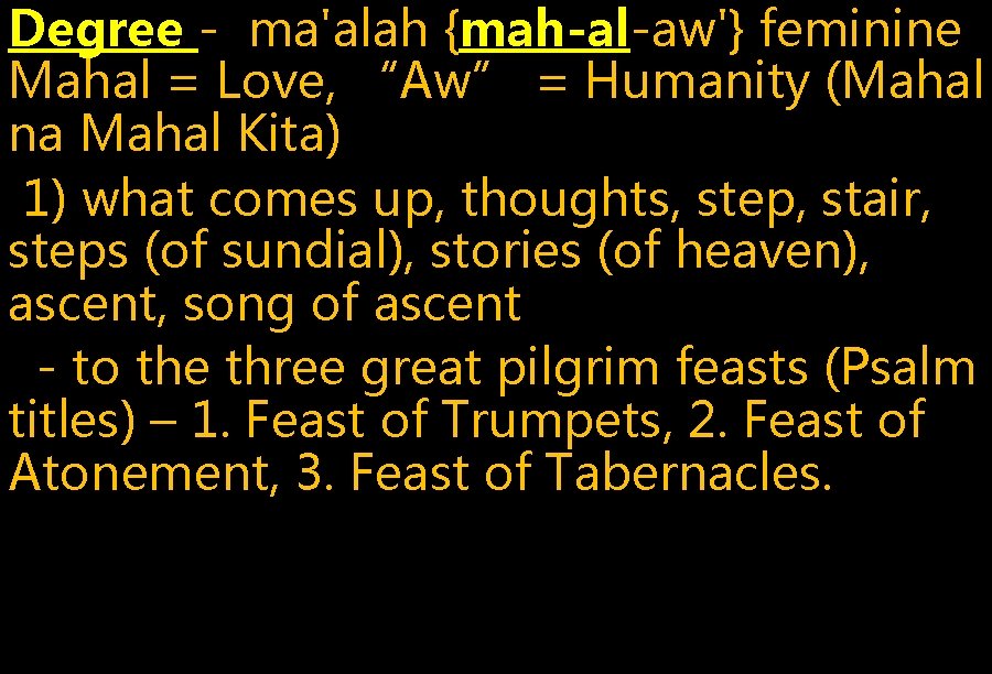 Degree - ma'alah {mah-al-aw'} feminine Mahal = Love, “Aw” = Humanity (Mahal na Mahal