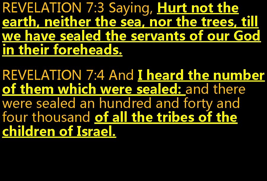 REVELATION 7: 3 Saying, Hurt not the earth, neither the sea, nor the trees,