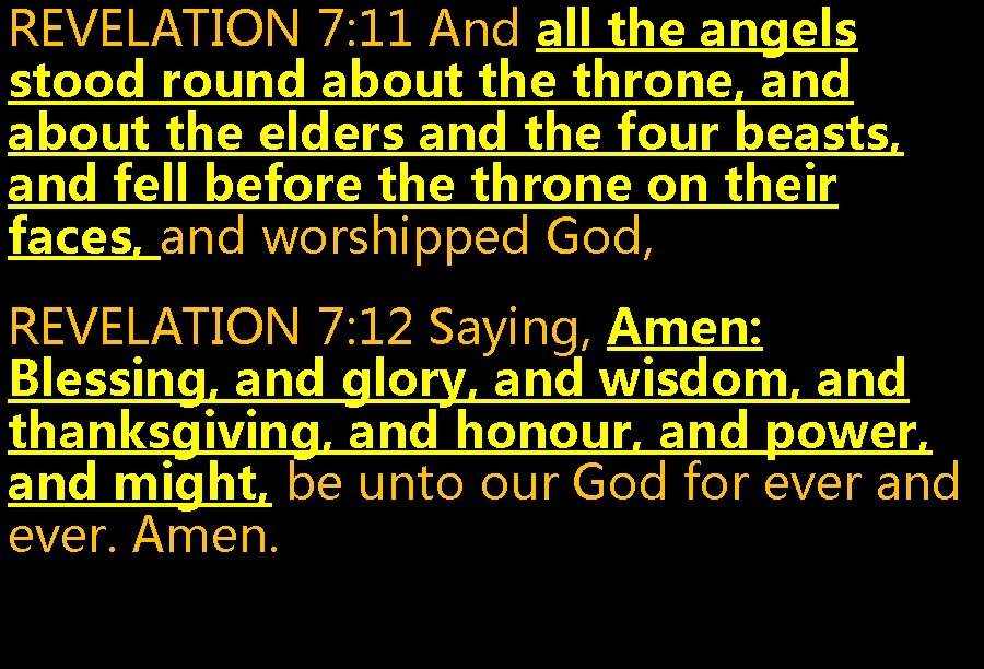 REVELATION 7: 11 And all the angels stood round about the throne, and about