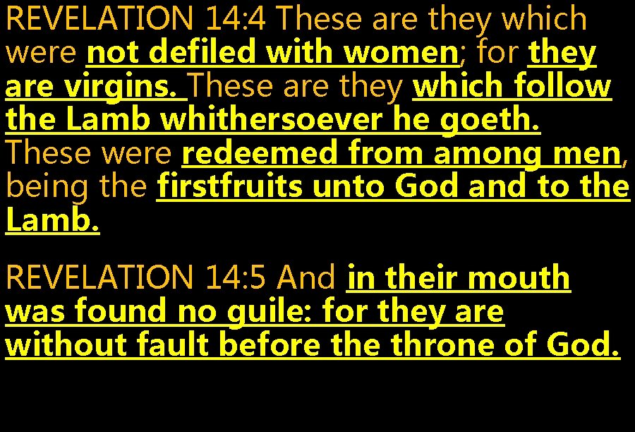 REVELATION 14: 4 These are they which were not defiled with women; for they