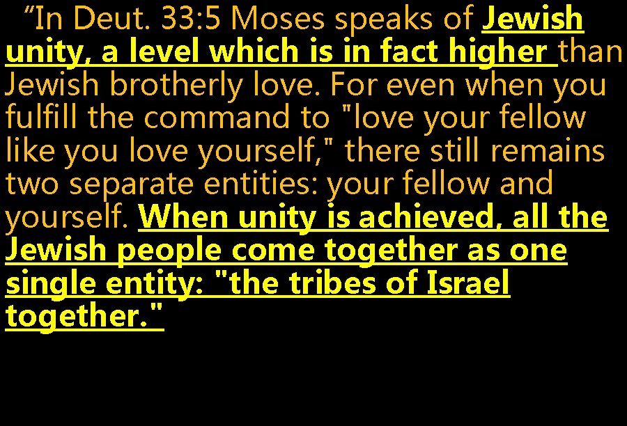 “In Deut. 33: 5 Moses speaks of Jewish unity, a level which is in