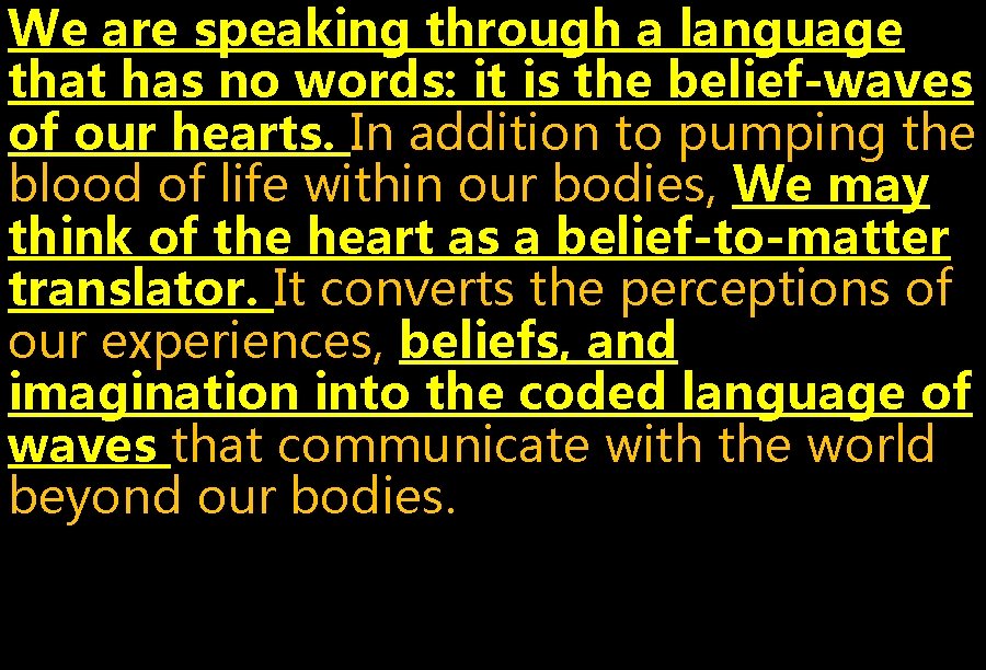 We are speaking through a language that has no words: it is the belief-waves