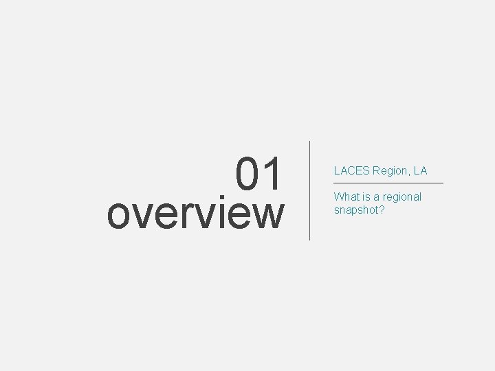 01 overview LACES Region, LA What is a regional snapshot? 