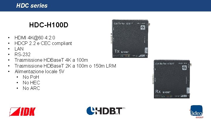 HDC series HDC-H 100 D • • HDMI 4 K@60 4: 2: 0 HDCP