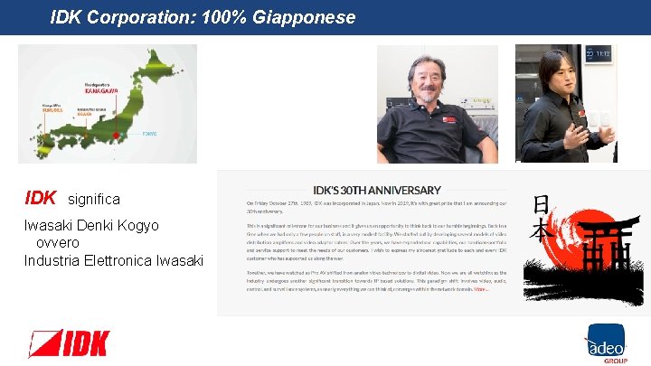 IDK Corporation: 100% Giapponese IDK significa Iwasaki Denki Kogyo ovvero Industria Elettronica Iwasaki 