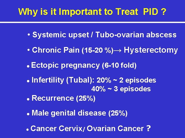 Why is it Important to Treat PID ? • Systemic upset / Tubo-ovarian abscess