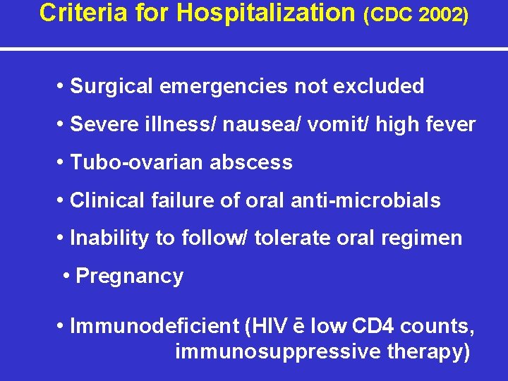 Criteria for Hospitalization (CDC 2002) • Surgical emergencies not excluded • Severe illness/ nausea/