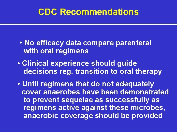 CDC Recommendations • No efficacy data comparenteral with oral regimens • Clinical experience should