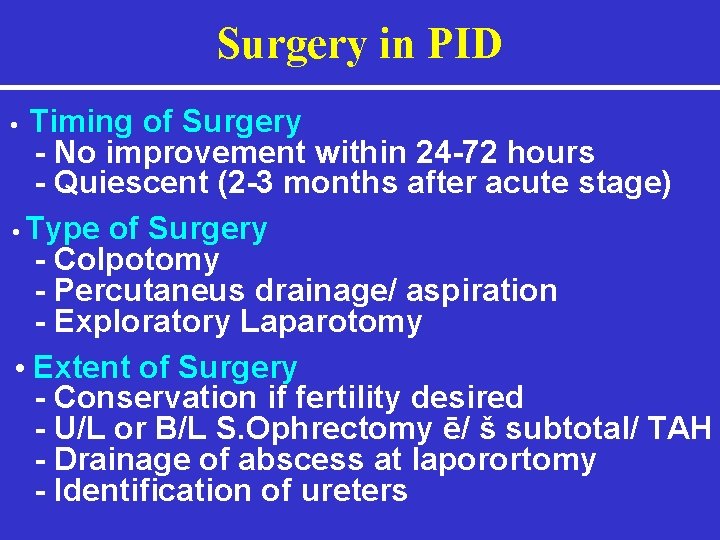 Surgery in PID Timing of Surgery - No improvement within 24 -72 hours -