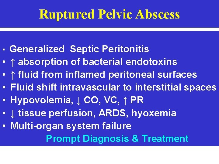Ruptured Pelvic Abscess ▪ Generalized Septic Peritonitis • • • ↑ absorption of bacterial